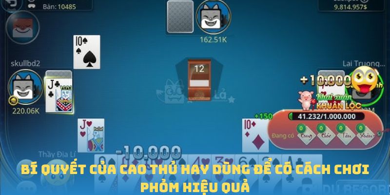 Bí quyết của cao thủ hay dùng để có cách chơi phỏm hiệu quả