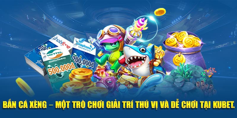Bắn cá xèng – Một trò chơi giải trí thú vị và dễ chơi tại Kubet.