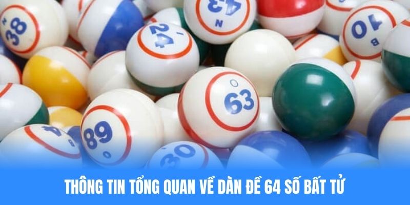 Thông tin tổng quan về dàn đề 64 số bất tử