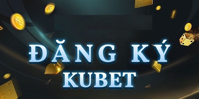 Điều khoản điều kiện Kubet về tạo lập tài khoản