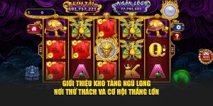 Giới thiệu kho tàng ngũ long – nơi thử thách và cơ hội thắng lớn