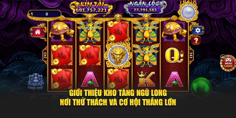 Giới thiệu kho tàng ngũ long – nơi thử thách và cơ hội thắng lớn