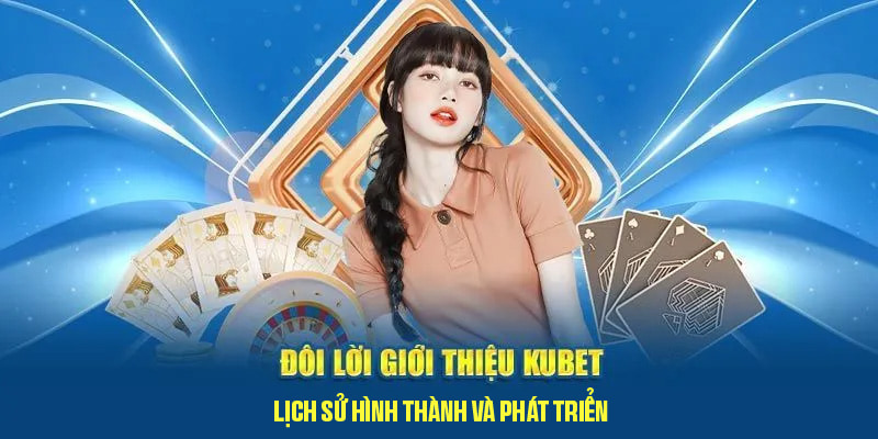 Giới thiệu Kubet - Thương hiệu giải trí hàng đầu khu vực 
