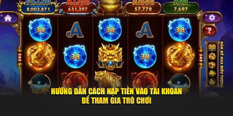 Hướng dẫn cách nạp tiền vào tài khoản để tham gia trò chơi