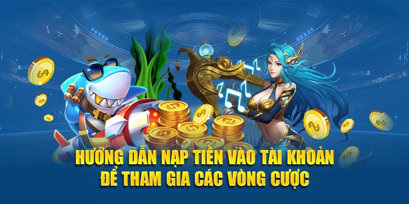 Hướng dẫn nạp tiền vào tài khoản để tham gia các vòng cược