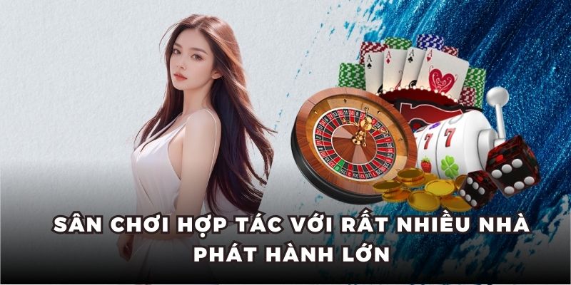 Sân chơi hợp tác với rất nhiều nhà phát hành lớn