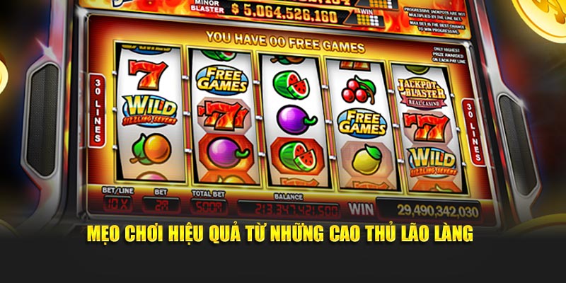 Mẹo chơi hiệu quả từ những cao thủ lão làng
