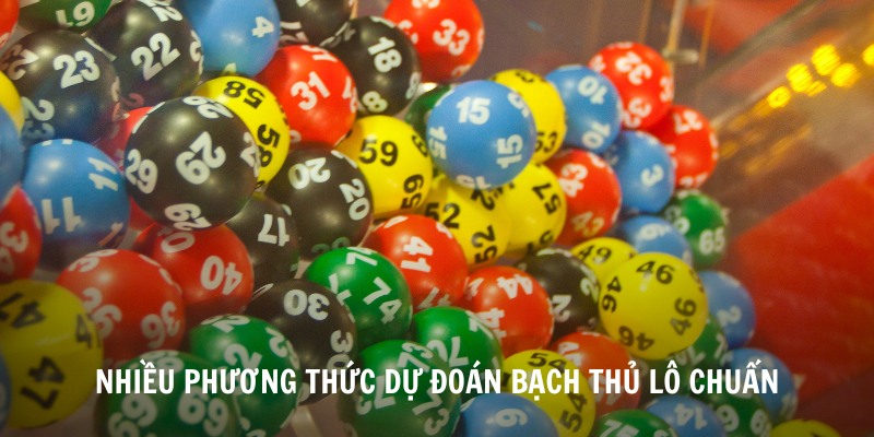 Nhiều phương thức dự đoán bạch thủ lô chuẩn