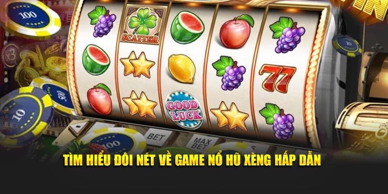 Tìm hiểu đôi nét về game nổ hũ xèng hấp dẫn
