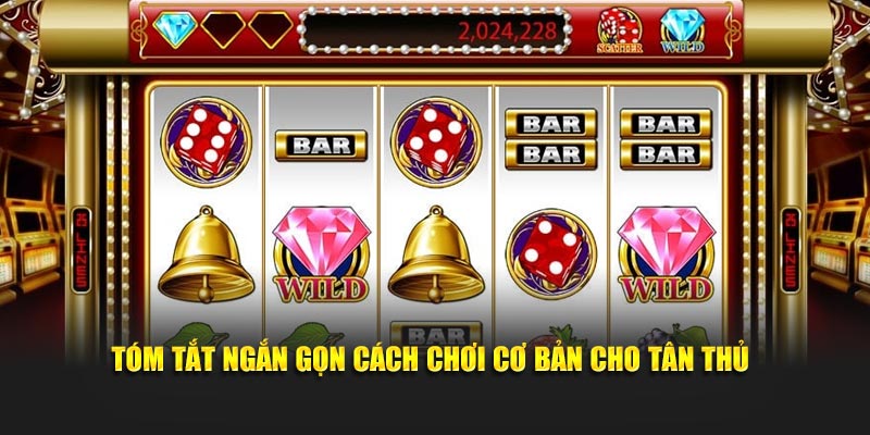 Tóm tắt ngắn gọn cách chơi cơ bản cho tân thủ