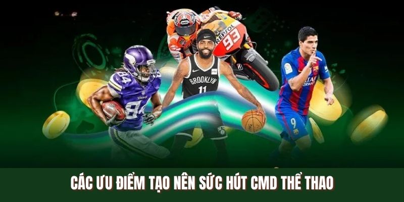 Các ưu điểm tạo nên sức hút CMD thể thao