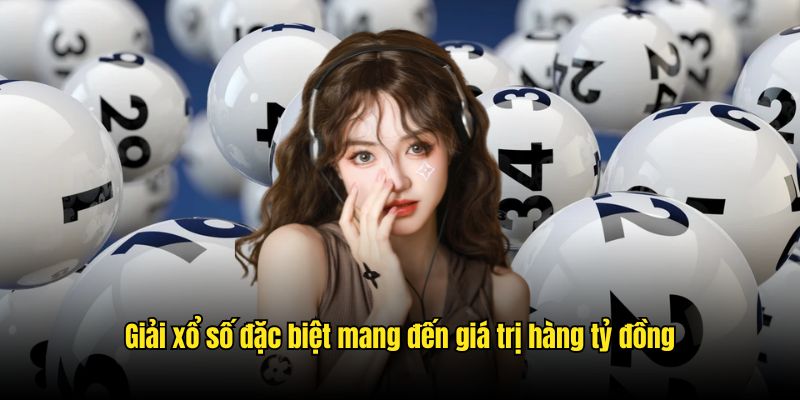 Giải xổ số đặc biệt mang đến giá trị hàng tỷ đồng