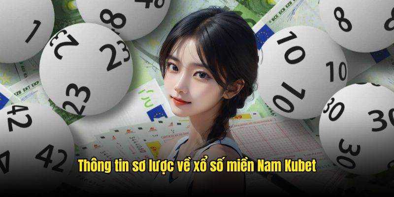 Thông tin sơ lược về xổ số miền Nam Kubet