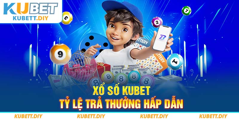 Xổ số Kubet mang đến tỷ lệ trả thưởng hấp dẫn và công bằng